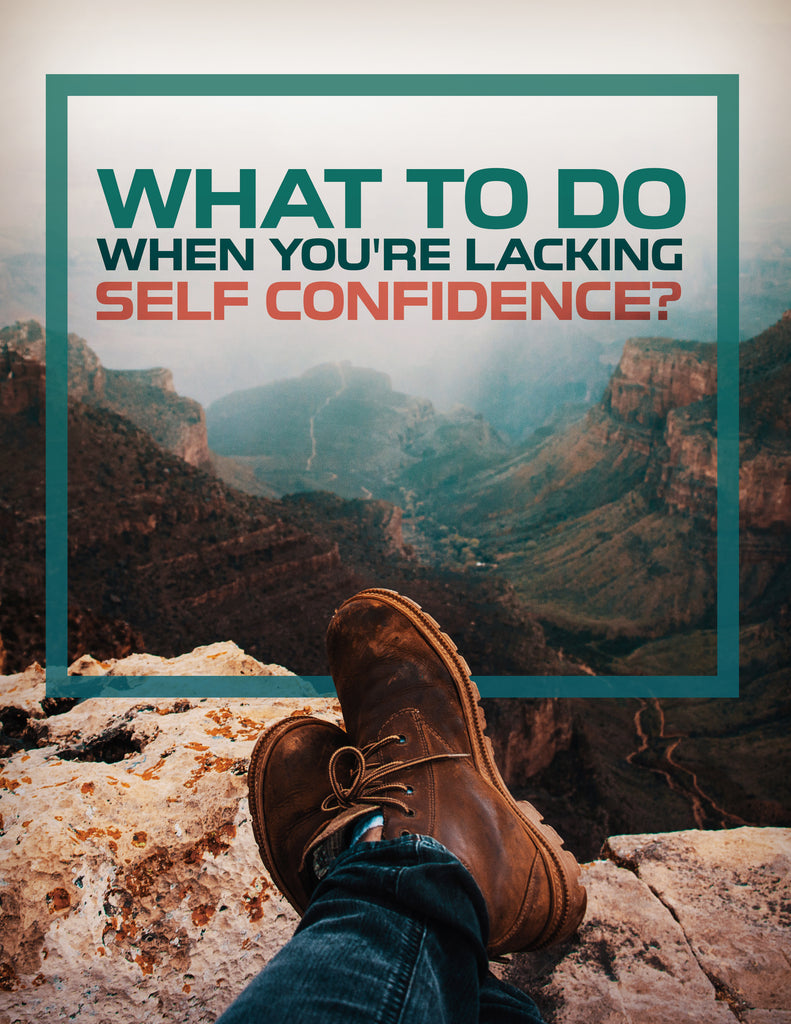 What to do when you_re lacking self-confidence