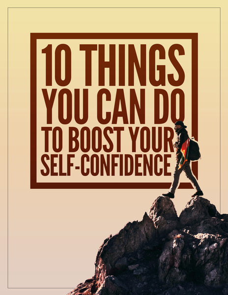 10 Things You Can Do to Boost Your Self-Confidence