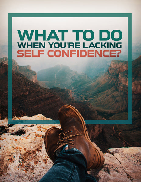 What to do when you_re lacking self-confidence
