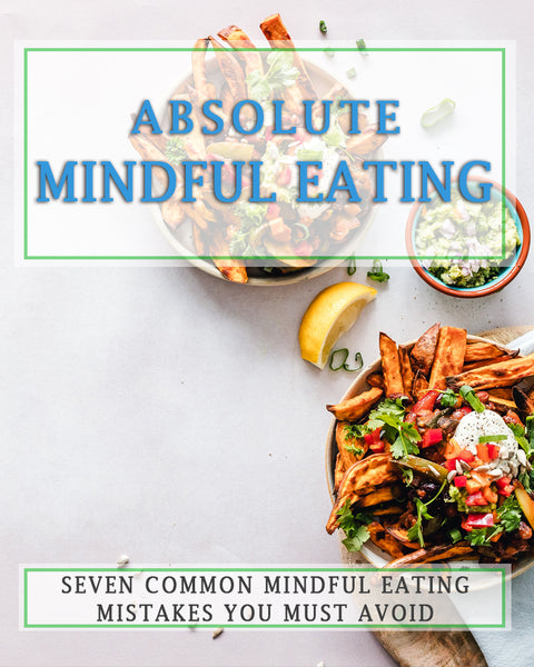 Seven Mindful Eating Mistakes