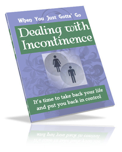 When You Just Gotta' Go Dealing with Incontinence